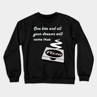 Pizza - One Bite And All Of Your Dreams Will Come True Crewneck Sweatshirt